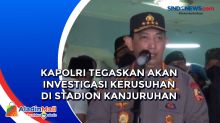 Kapolri Tegaskan akan Investigasi Kerusuhan di Stadion Kanjuruhan