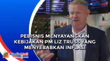 Pebisnis Menyayangkan Kebijakan PM Liz Truss yang Menyebabkan Inflasi