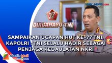 Sampaikan Ucapan HUT ke-77 TNI, Kapolri : TNI Selalu Hadir Sebagai Penjaga Kedaulatan NKRI