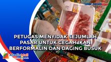 Petugas Menyidak Sejumlah Pasar untuk Cegah Ikan Berformalin dan Daging Busuk