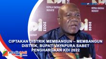 Ciptakan Distrik Membangun Membangun Distrik, Bupati Jayapura Sabet Penghargaan KDI 2022