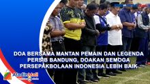 Doa Bersama Mantan Pemain dan Legenda Persib Bandung, Doakan Semoga Persepakbolaan Indonesia Lebih Baik