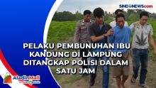 Pelaku Pembunuhan Ibu Kandung di Lampung Ditangkap Polisi dalam Satu Jam