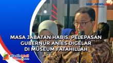 Masa Jabatan Habis, Pelepasan Gubernur Anies digelar di Museum Fatahillah
