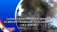 Gudang Penyimpanan Sepatu di Medan Terbakar, Dua Korban Luka Bakar