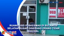 Ruang UGD Puskesmas di Sulawesi Selatan Rusak Diserang Orang Tidak Dikenal
