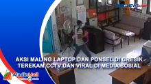 Aksi Maling Laptop dan Ponsel di Gresik Terekam CCTV dan Viral di Media Sosial