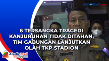 6 Tersangka Tragedi Kanjuruhan Tidak Ditahan, Tim Gabungan Lanjutkan Olah TKP Stadion