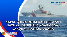 Kapal China Intimidasi Nelayan Natuna, Guspurla Koarmada I Lakukan Patroli Udara