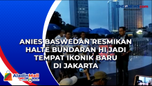 Anies Baswedan Resmikan Halte Bundaran HI Jadi Tempat Ikonik Baru di Jakarta