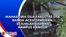 Mahasiswa Dua Fakultas USK Banda Aceh Tawuran, Sejumlah Sarana Kampus Hancur