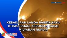 Kebakaran Landa Pabrik Kayu di Pasuruan, Kerugian Capai Milyaran Rupiah