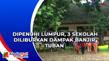Dipenuhi Lumpur, 3 Sekolah Diliburkan Dampak Banjir Tuban