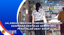 Jalankan Imbauan Kemenkes, Apotek di Denpasar Hentikan Sementara Penjualan Obat Sirop
