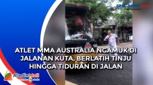 Atlet MMA Australia Ngamuk di Jalanan Kuta, Berlatih Tinju hingga Tiduran di Jalan