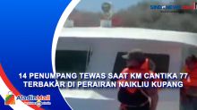 14 Penumpang Tewas saat KM Cantika 77 Terbakar di Perairan Naikliu Kupang