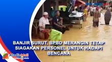 Banjir Surut, BPBD Merangin Tetap Siagakan Personel untuk Hadapi Bencana