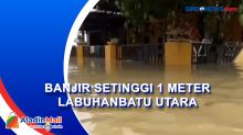 Banjir Setinggi 1 Meter Melanda Labuhanbatu Utara, Ratusan Rumah Terendam