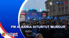 Ribuan Warga Menuntut PM Albania Edi Rama Mundur