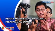 Mantan Menteri ATR/Kepala BPN Ferry Mursyidan Baldan Meninggal