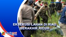 Kronologi Eksekusi Lahan Berakhir Ricuh Usai Dapat Perlawanan Warga di Riau