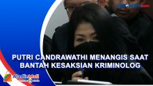 Bantah Kesaksian Kriminolog, Putri Candrawathi Menangis