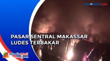 Ratusan Kios di Pasar Sentral Makassar Ludes Terbakar Akibat Korsleting Listrik