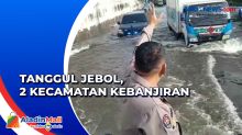 Tanggul Jebol di Semarang, 2 Kecamatan Terendam Banjir