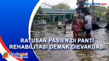 Ratusan Pasien di Panti Rehabilitasi Demak Dievakuasi karena Banjir dengan Ketinggian 1 Meter