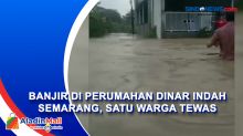 Terkunci di Dalam Rumah saat Banjir, Warga Perumahan Dinar Indah Semarang Tewas