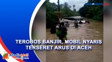 Mobil Nyaris Terseret Arus saat Nekat Terobos Banjir di Aceh