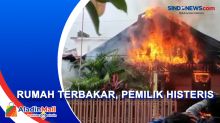 Kebakaran Rumah Warga di Ternate, Pemilik Histeris