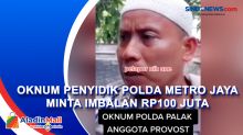 Anggota Provos Sebut Oknum Penyidik Polda Metro Jaya Minta Uang Pelicin Rp100 Juta