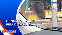 Viral! Oknum TNI Pukuli Pria di Toko Buah Kawasan Depok
