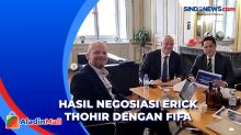Hasil Negosiasi Erick Thohir dengan FIFA, Indonesia Terhindar dari Sanksi Berat