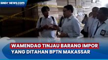 Wamendag Tinjau Barang Impor Asal China dan Jepang yang Ditahan di Post Border BPTN Makassar