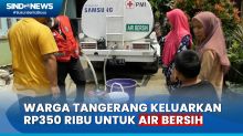 Kemarau Panjang, Warga Tangerang Keluarkan Rp350 Ribu untuk Air Bersih