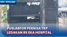 Tim Puslabfor Mabes Polri Diterjunkan Periksa TKP Ledakan di RS Eka Hospital