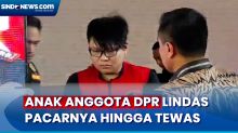 Kronologi Ronald Anak Anggota DPR Pukul Kepala dan Lindas Pacarnya hingga Tewas