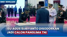 Beredar Isu Agus Subiyanto Disodorkan jadi Calon Panglima TNI, Pengamat Militer Sebut Terburu-buru