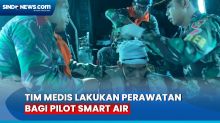 Detik-Detik Evakuasi Pilot Smart Air, Tim Medis Lakukan Perawatan saat Penerbangan