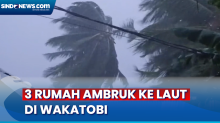 Dilanda Angin Kencang, 3 Rumah Warga di Kabupaten Wakatobi Ambruk ke Laut