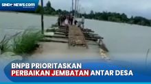 Jembatan Antar Desa Rusak akibat Banjir, BNPB Prioritaskan Perbaikan