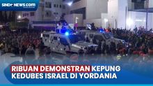 Dukung Gencatan Senjata di Gaza, Ribuan Demonstran Kepung Kedubes Israel di Yordania