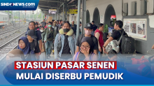 Stasiun Pasar Senen Diserbu Pemudik, 45 Ribu Penumpang Tinggalkan Jabodetabek