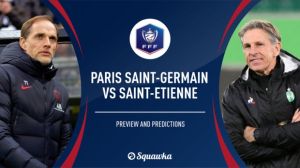 Preview Final Coupe de France: Paris Saint-Germain vs Saint-Etienne