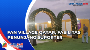 Intip Fan Village Qatar, Fasilitas Penunjang Suporter Selama Piala Dunia 2022