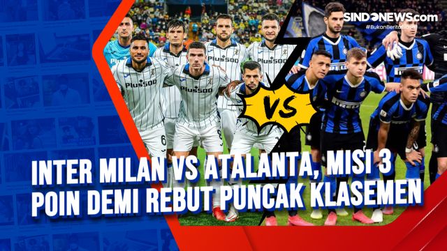 Inter Milan vs Atalanta, Misi 3 Poin Demi Rebut Puncak....