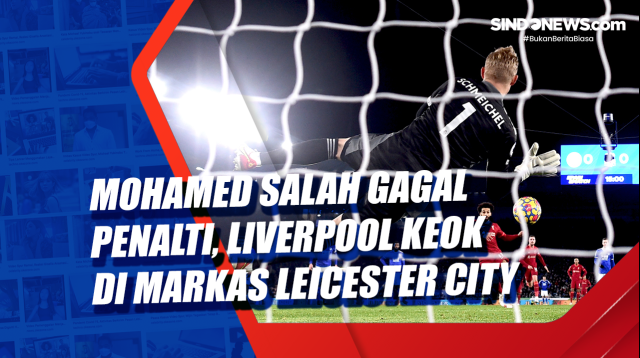 Mohamed Salah Gagal Penalti, Liverpool Keok di Markas....
