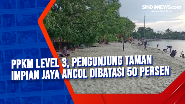 PPKM Level 3, Pengunjung Taman Impian Jaya Ancol Dibatasi....